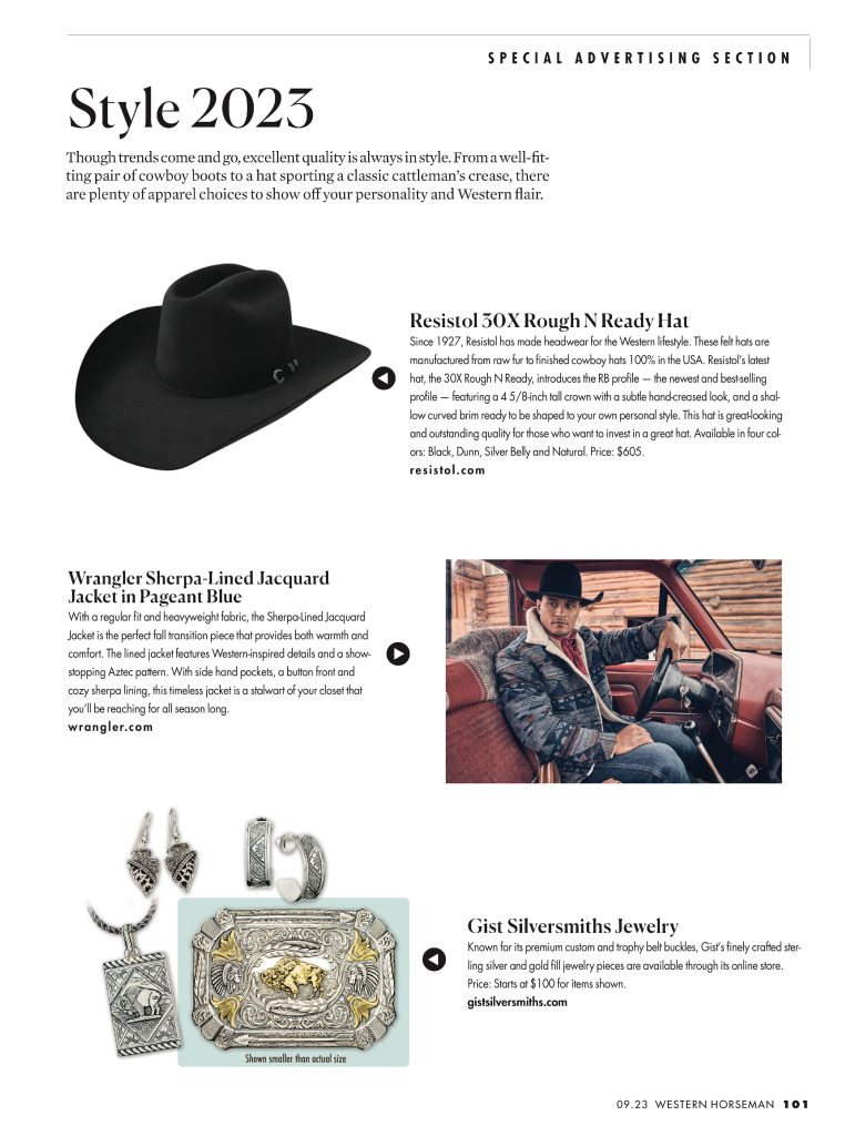 Though trends come and go, excellent quality is always in style. There are plenty of western lifestyle and apparel choices to show your style.
