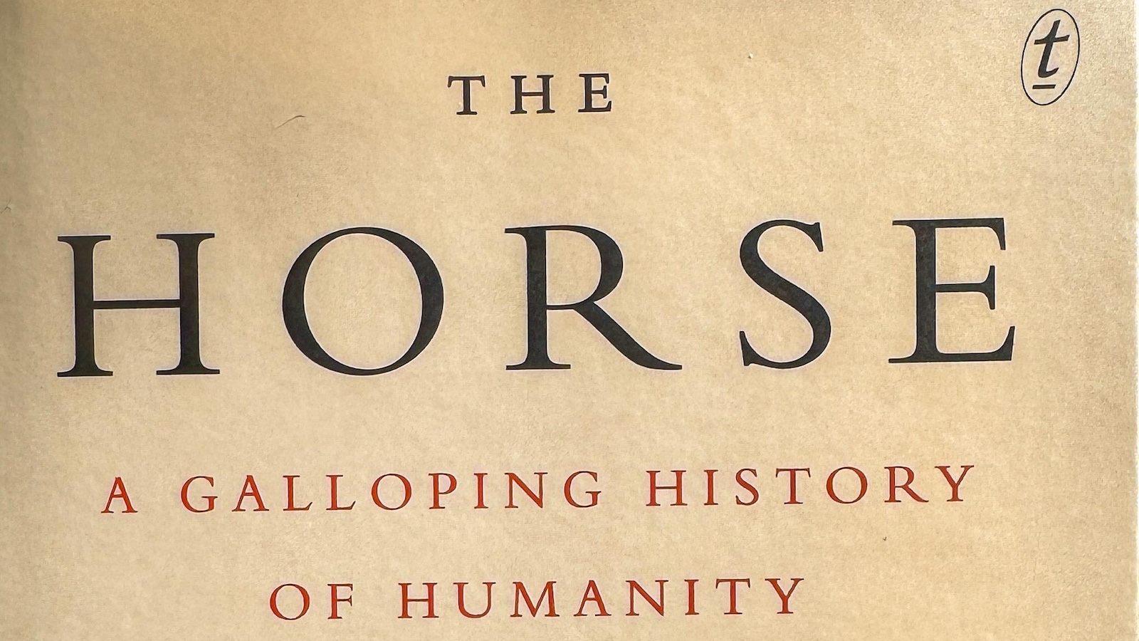 Cover of Timothy C. Winegard’s latest edition “The Horse: A Galloping History of Humanity.” Photo by Kristen Sublette